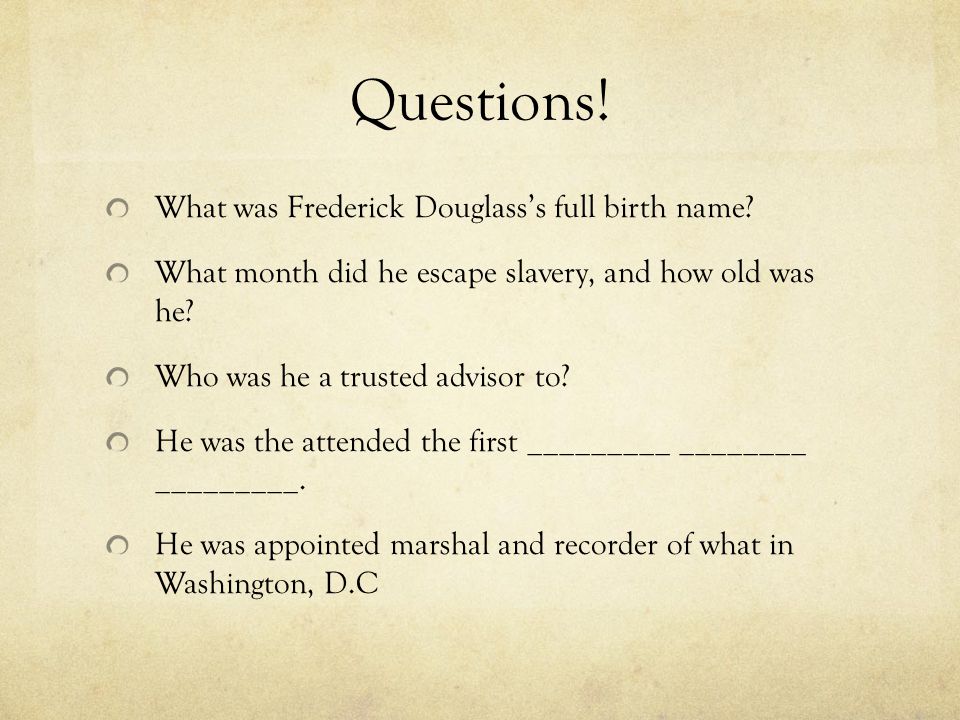 Questions. What was Frederick Douglass’s full birth name.