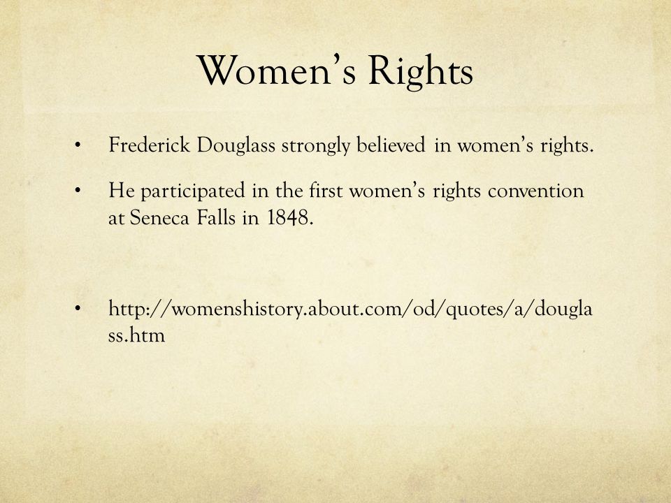 Women’s Rights Frederick Douglass strongly believed in women’s rights.