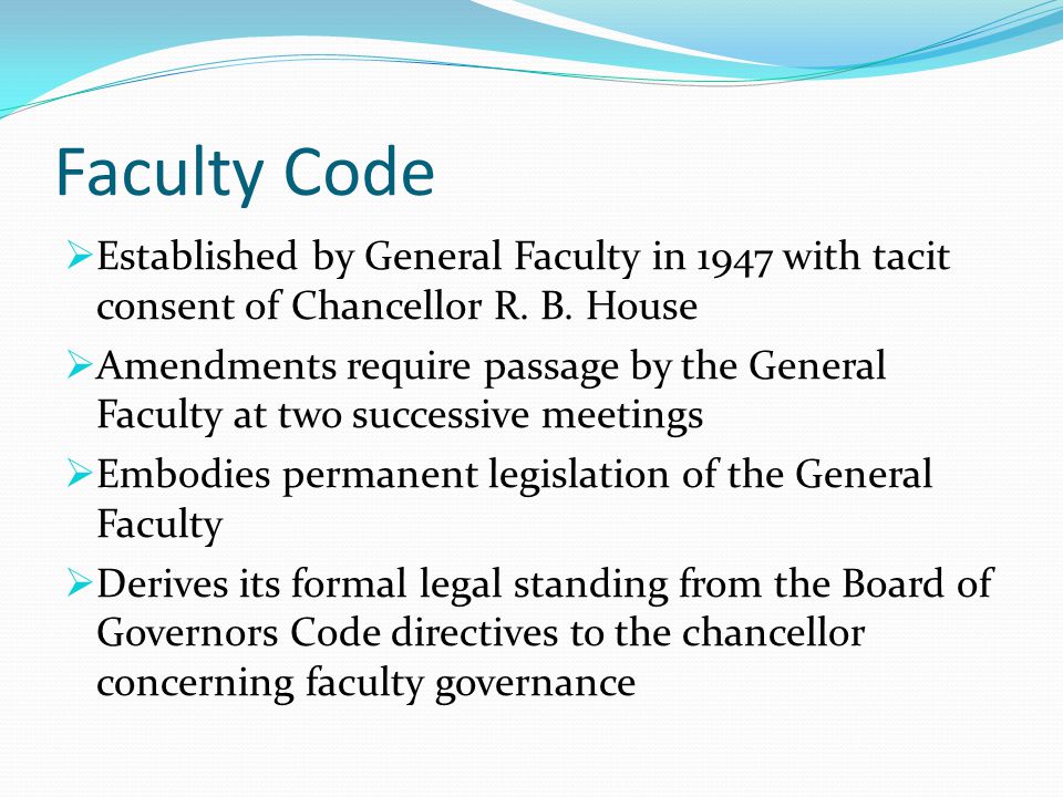 Faculty Code  Established by General Faculty in 1947 with tacit consent of Chancellor R.