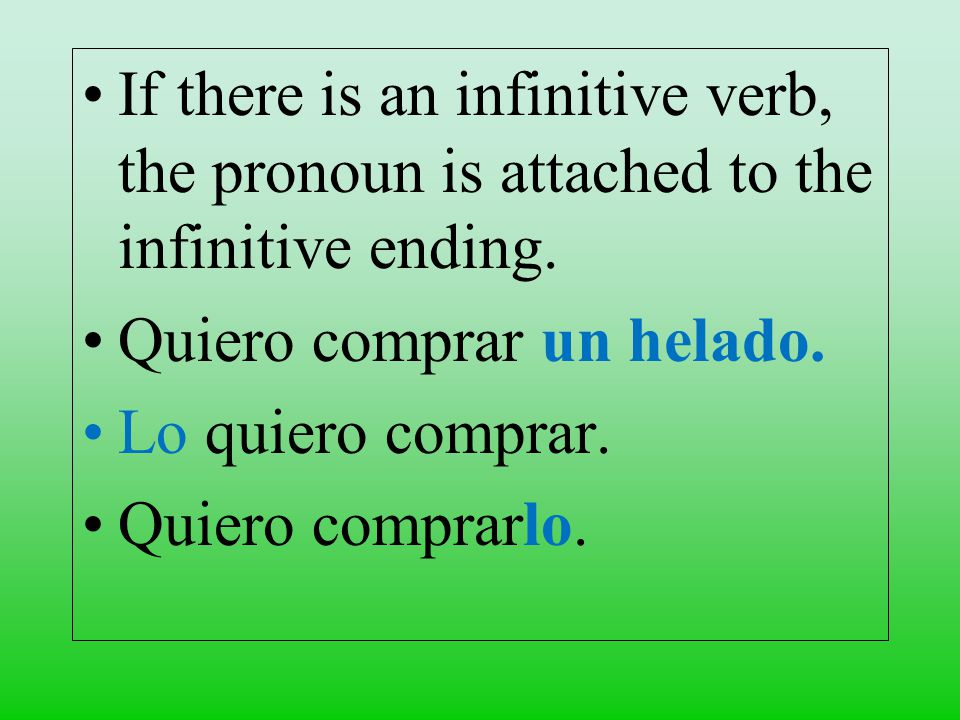 If there is an infinitive verb, the pronoun is attached to the infinitive ending.