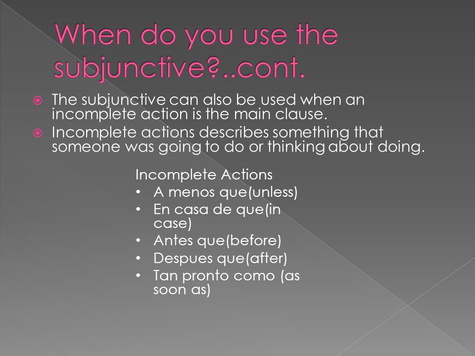  The subjunctive can also be used when an incomplete action is the main clause.