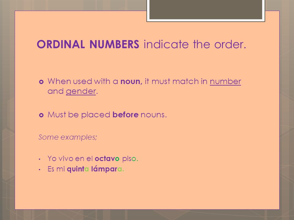 ORDINAL NUMBERS indicate the order.  When used with a noun, it must match in number and gender.