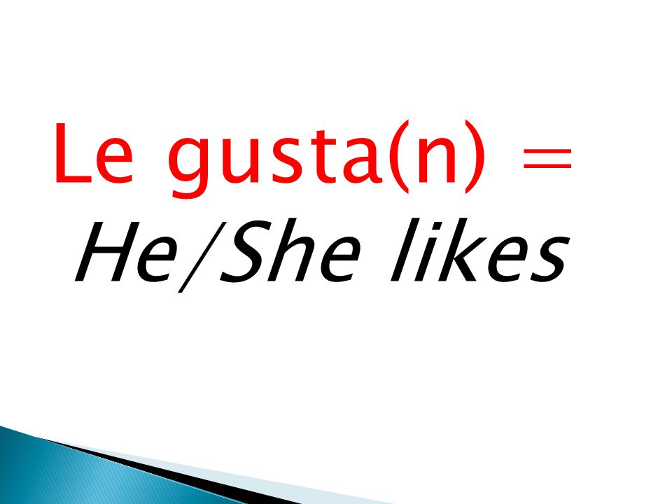 Le gusta(n) = He/She likes