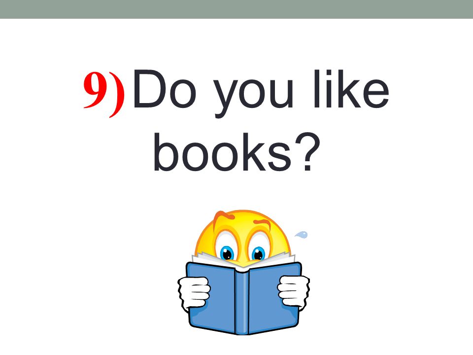 9) Do you like books