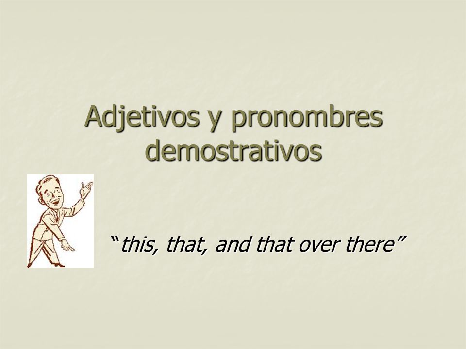 Adjetivos y pronombres demostrativos this, that, and that over there