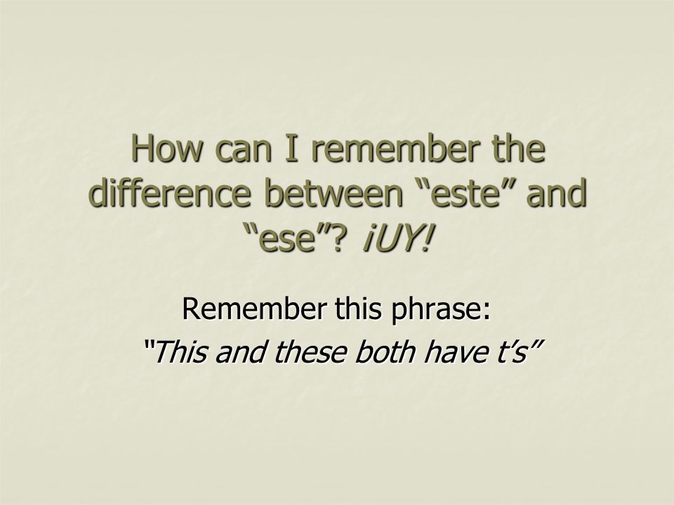 How can I remember the difference between este and ese .