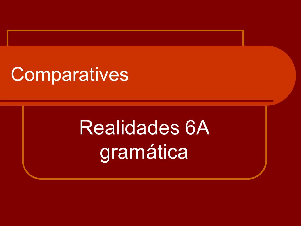 Comparatives Realidades 6A gramática