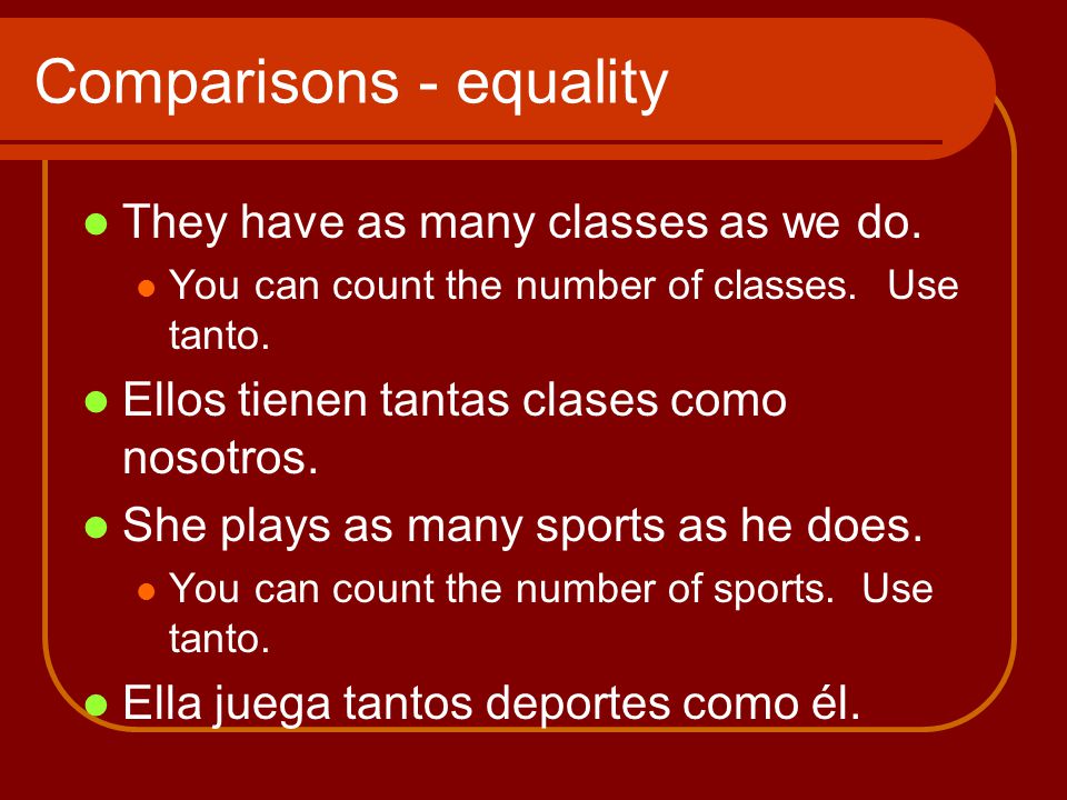 Comparisons - equality They have as many classes as we do.