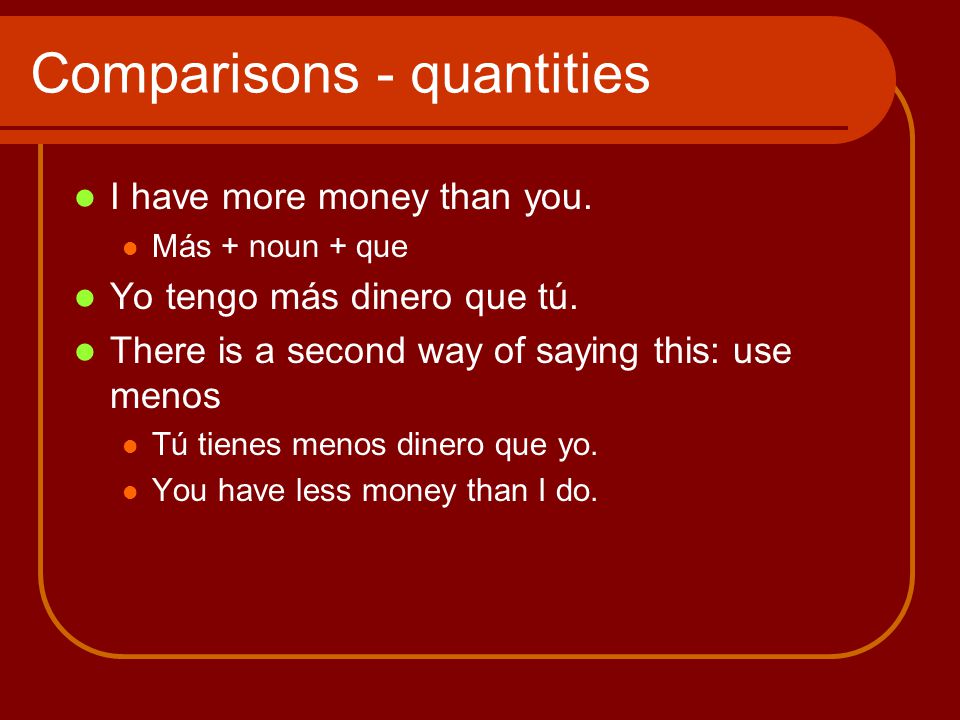 Comparisons - quantities I have more money than you.