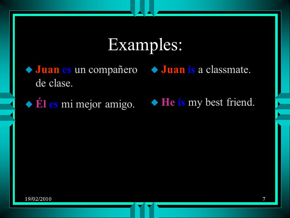 19/02/20107 Examples: u Juan es un compañero de clase.