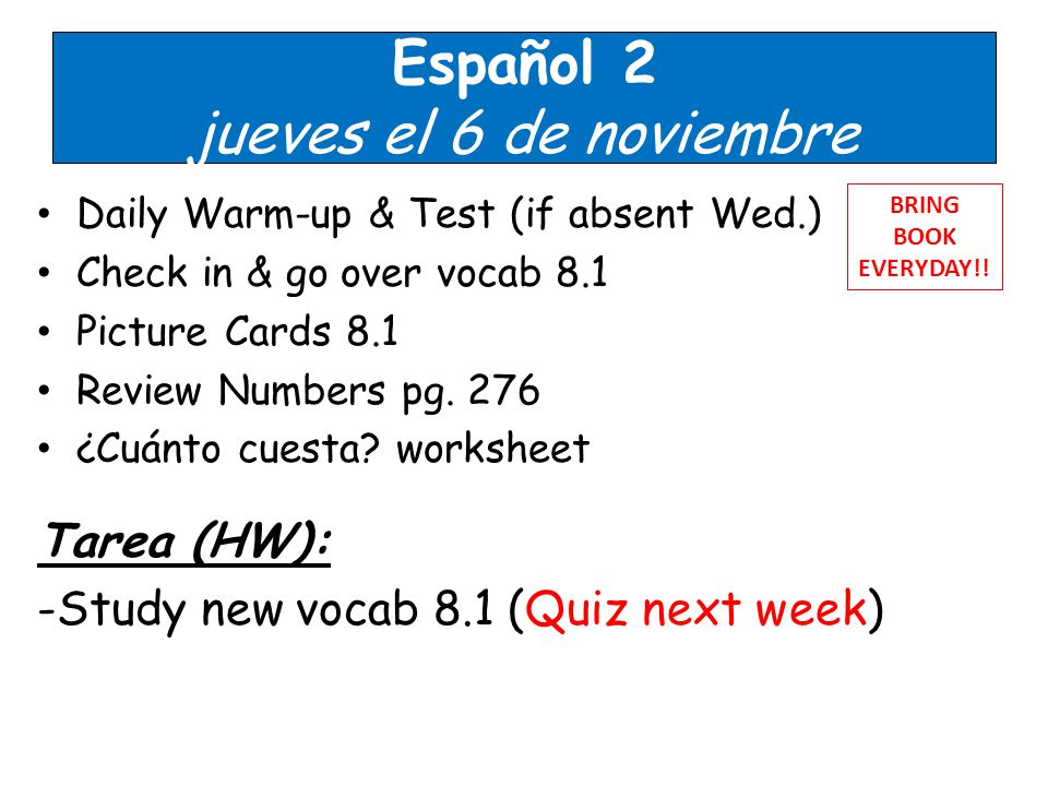 Español 2 jueves el 6 de noviembre Daily Warm-up & Test (if absent Wed.) Check in & go over vocab 8.1 Picture Cards 8.1 Review Numbers pg.