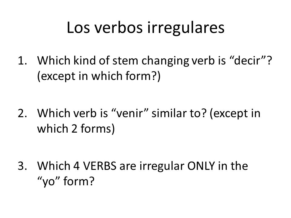 Los verbos irregulares 1.Which kind of stem changing verb is decir .