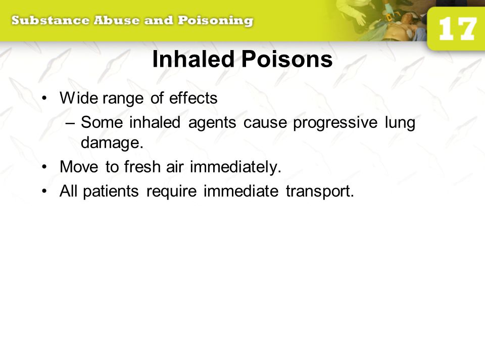 Inhaled Poisons Wide range of effects –Some inhaled agents cause progressive lung damage.