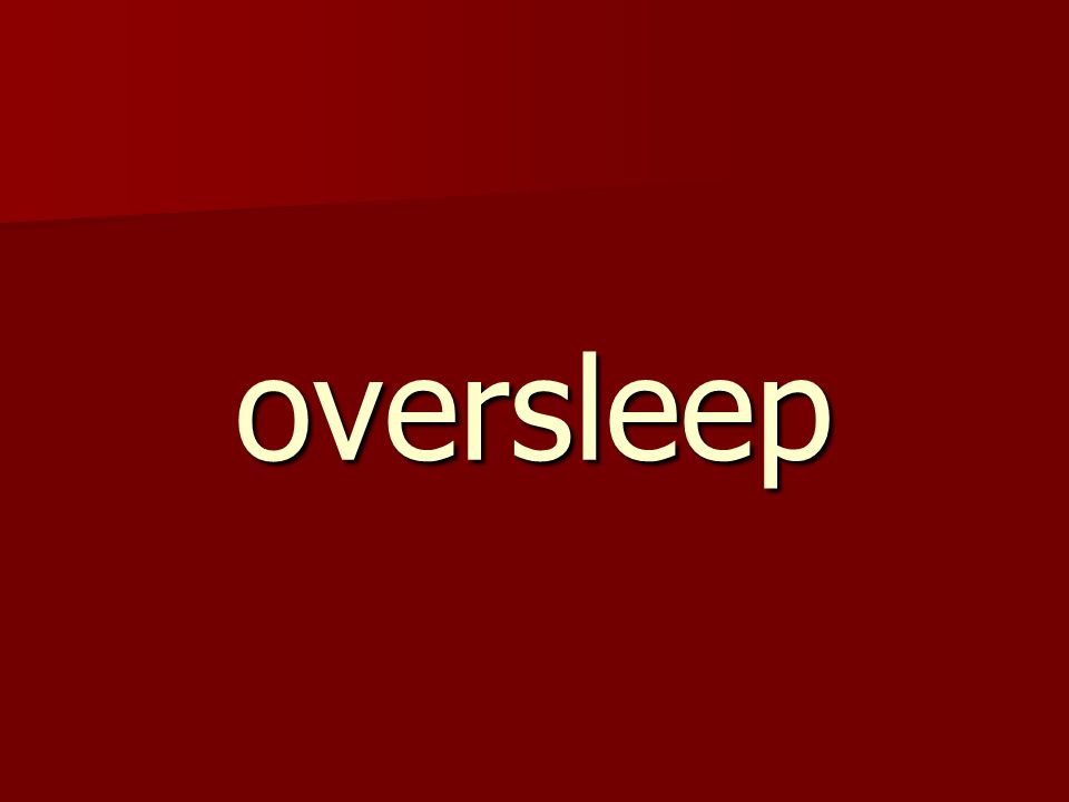 oversleep