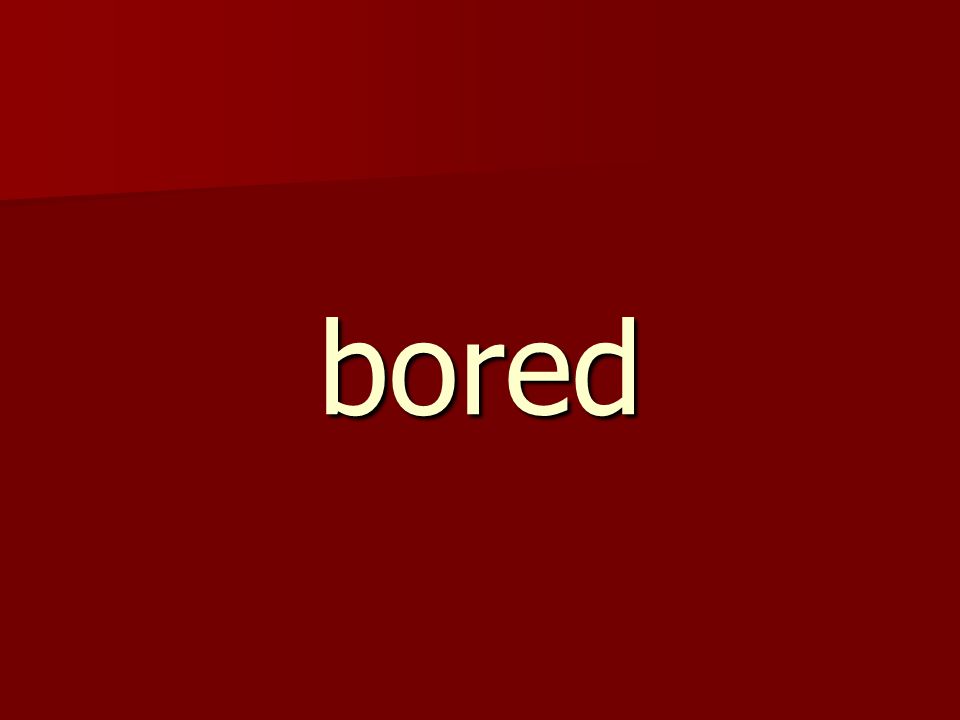 bored