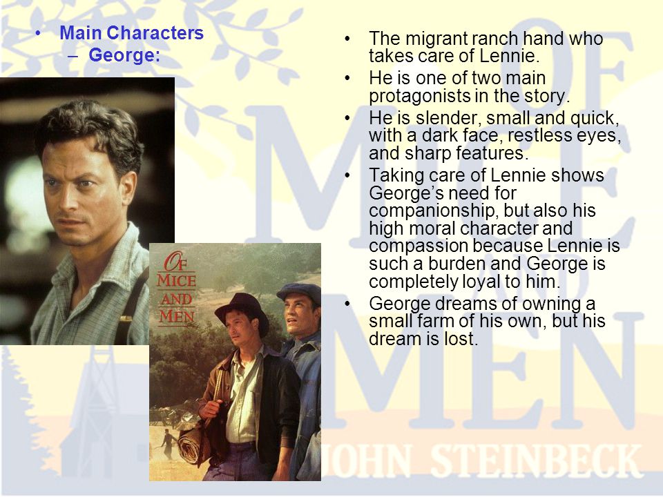 Main Characters –George: The migrant ranch hand who takes care of Lennie.