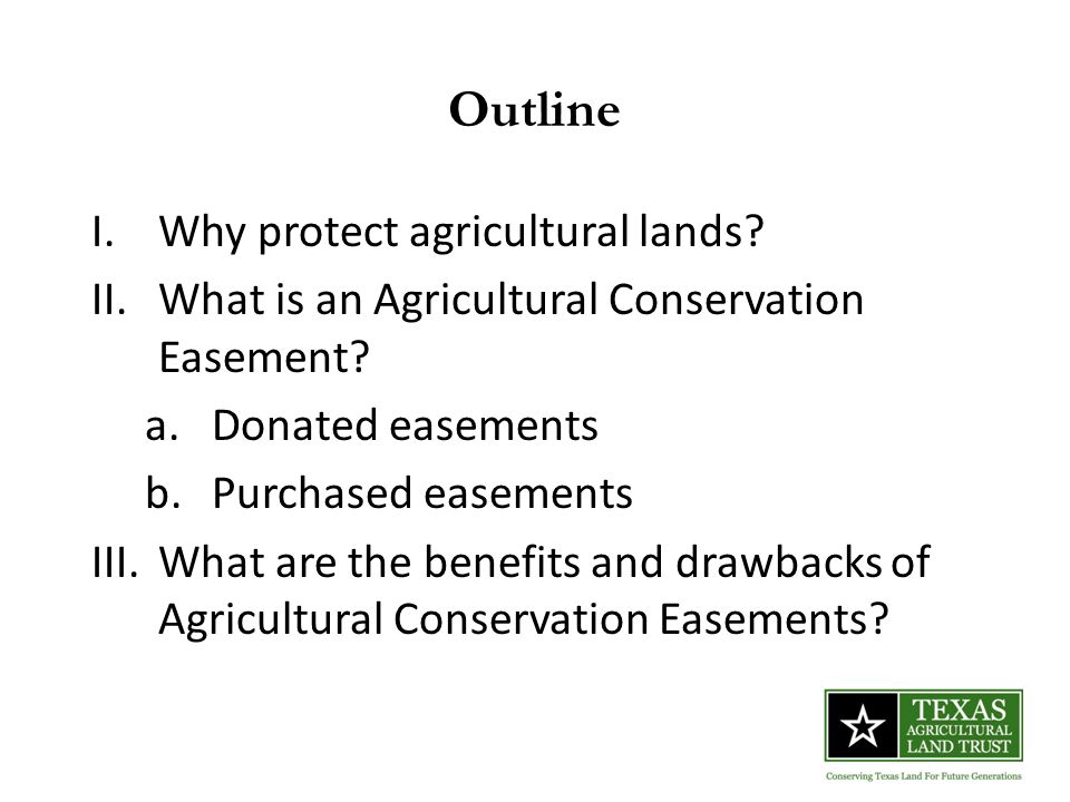Outline I.Why protect agricultural lands. II.What is an Agricultural Conservation Easement.