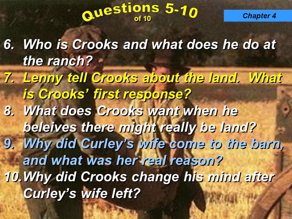 6.Who is Crooks and what does he do at the ranch. 7.Lenny tell Crooks about the land.