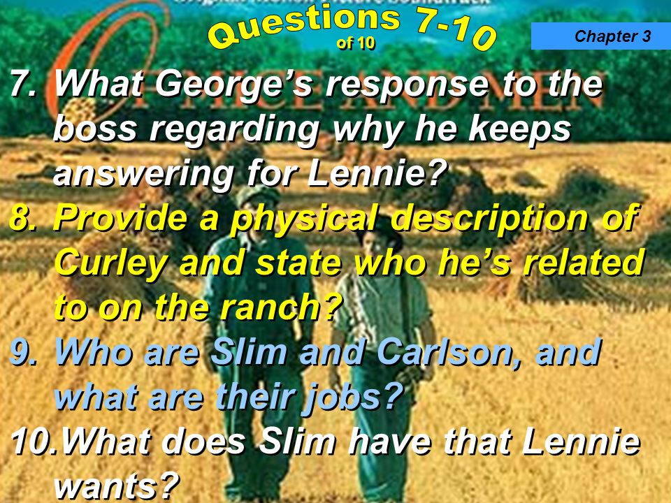 7.What George’s response to the boss regarding why he keeps answering for Lennie.