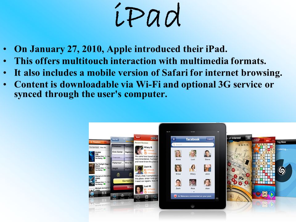 iPad On January 27, 2010, Apple introduced their iPad.