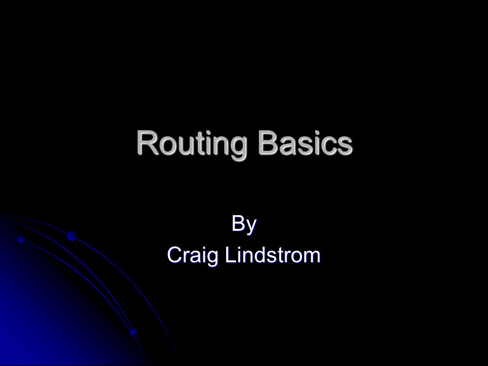 Routing Basics By Craig Lindstrom