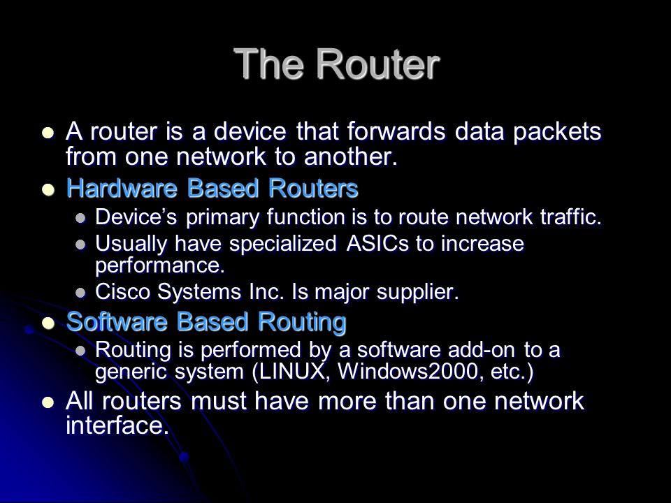 The Router A router is a device that forwards data packets from one network to another.