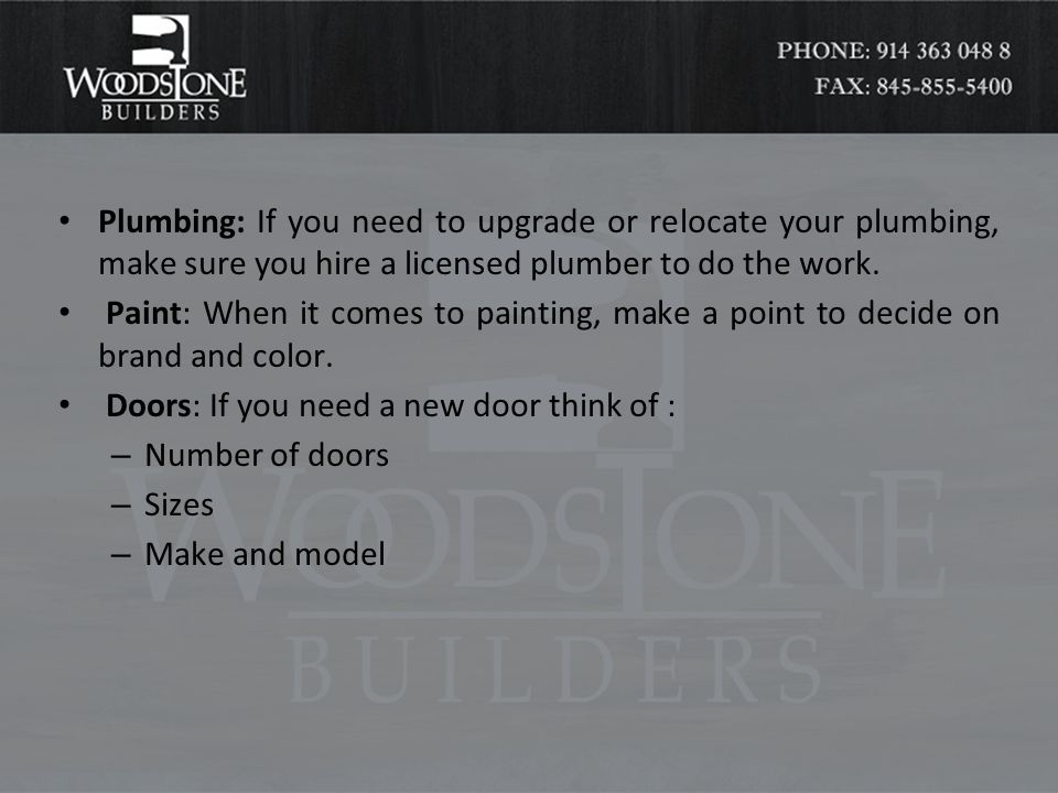 Plumbing: If you need to upgrade or relocate your plumbing, make sure you hire a licensed plumber to do the work.