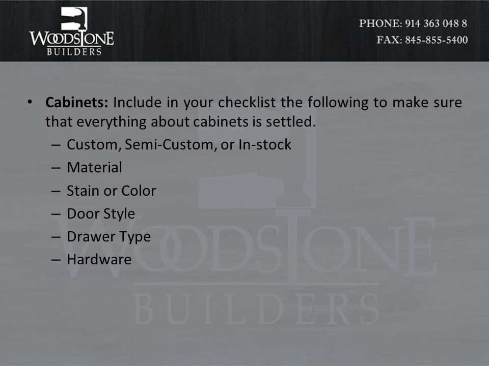 Cabinets: Include in your checklist the following to make sure that everything about cabinets is settled.