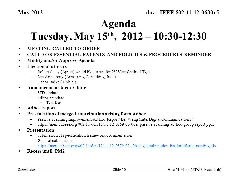 doc.: IEEE r5 Submission Agenda Tuesday, May 15 th, 2012 – 10:30-12:30 MEETING CALLED TO ORDER CALL FOR ESSENTIAL PATENTS AND POLICIES & PROCEDURES REMINDER Modify and/or Approve Agenda Election of officers –Robert Stacy (Apple) would like to run for 2 nd Vice Chair of Tgai.