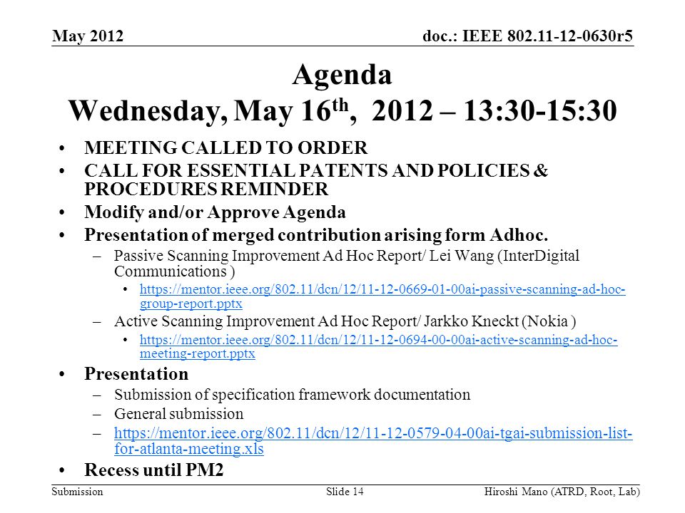 doc.: IEEE r5 Submission Agenda Wednesday, May 16 th, 2012 – 13:30-15:30 MEETING CALLED TO ORDER CALL FOR ESSENTIAL PATENTS AND POLICIES & PROCEDURES REMINDER Modify and/or Approve Agenda Presentation of merged contribution arising form Adhoc.