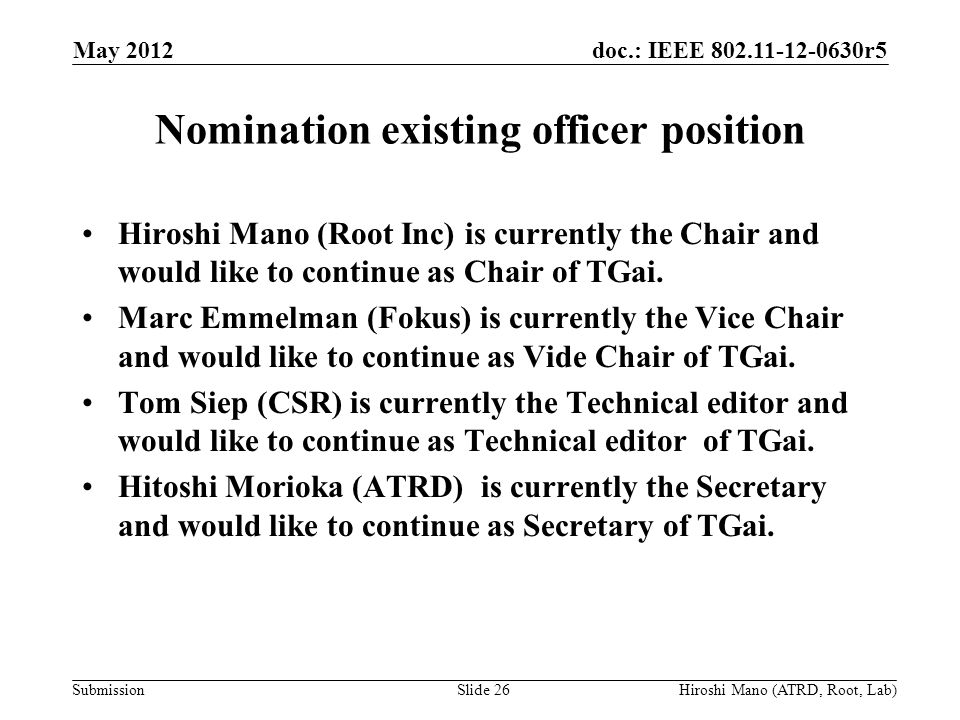 doc.: IEEE r5 Submission Nomination existing officer position Hiroshi Mano (Root Inc) is currently the Chair and would like to continue as Chair of TGai.