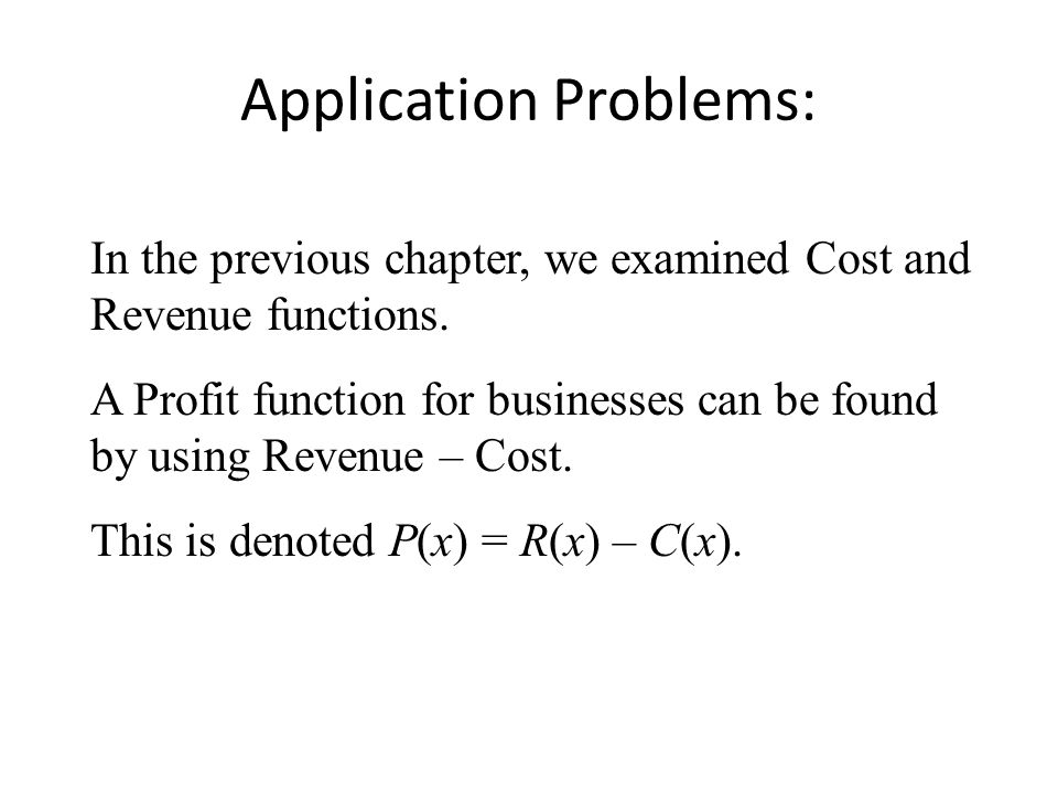 In the previous chapter, we examined Cost and Revenue functions.