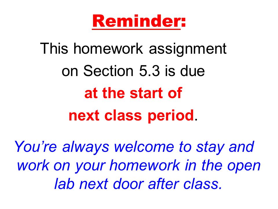 Reminder: This homework assignment on Section 5.3 is due at the start of next class period.