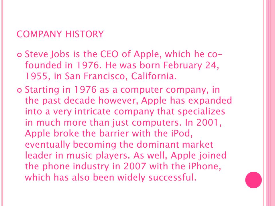 COMPANY HISTORY Steve Jobs is the CEO of Apple, which he co- founded in 1976.