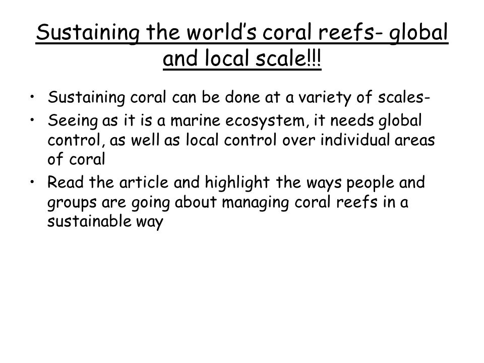 Sustaining the world’s coral reefs- global and local scale!!.