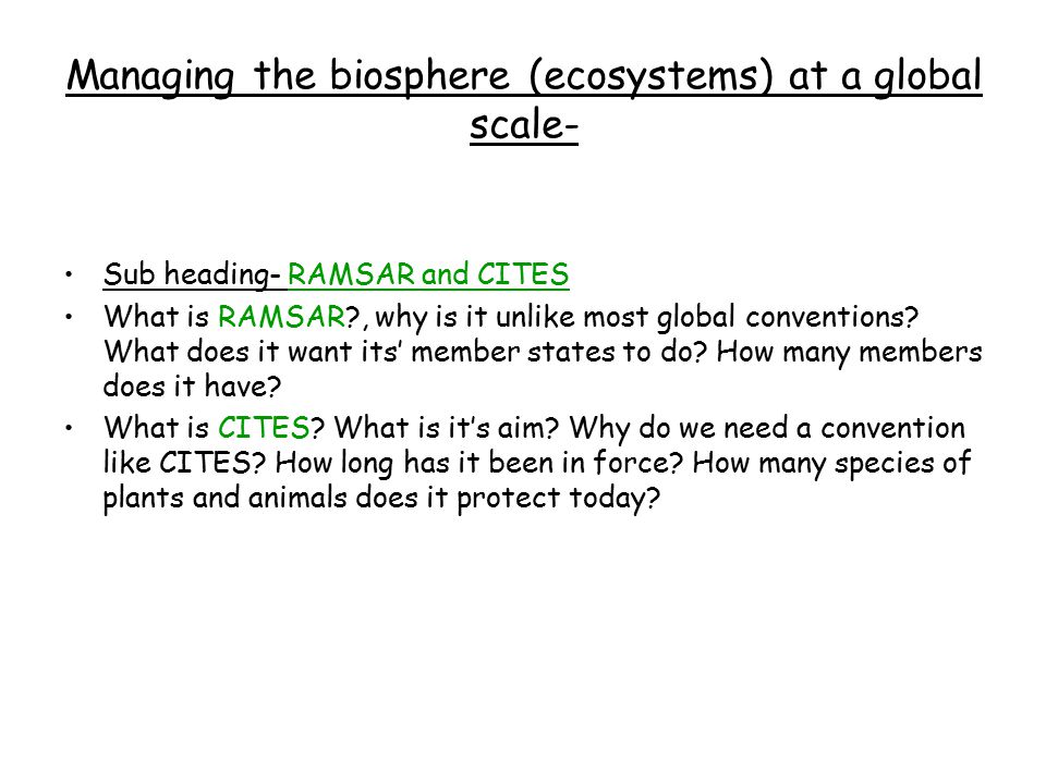Managing the biosphere (ecosystems) at a global scale- Sub heading- RAMSAR and CITES What is RAMSAR , why is it unlike most global conventions.