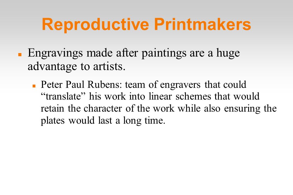 Reproductive Printmakers Engravings made after paintings are a huge advantage to artists.