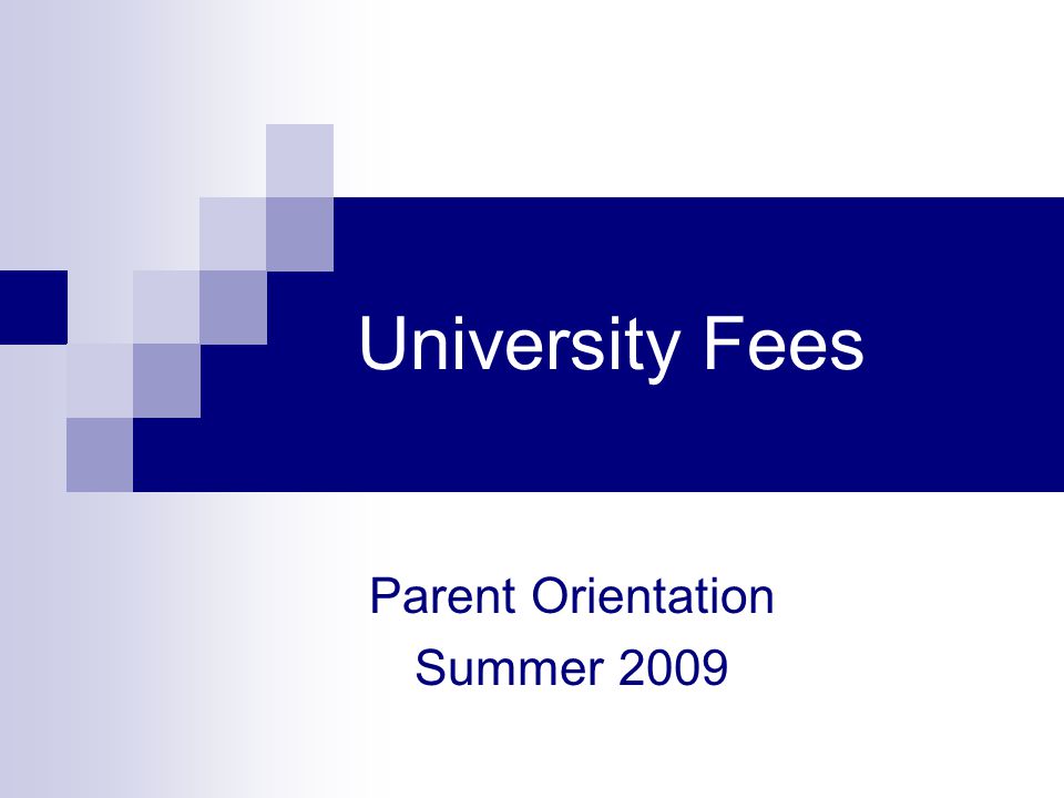University Fees Parent Orientation Summer 2009