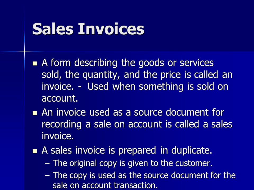 Sales Invoices A form describing the goods or services sold, the quantity, and the price is called an invoice.