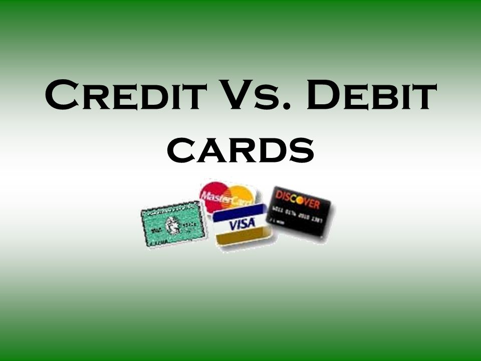 Credit Vs. Debit cards