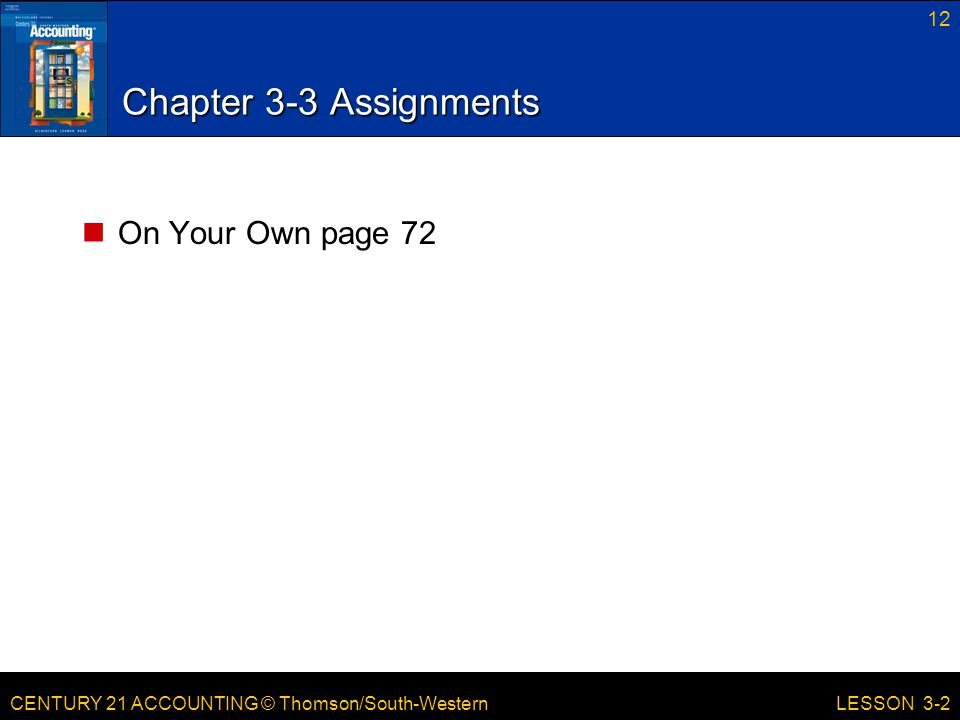 CENTURY 21 ACCOUNTING © Thomson/South-Western Chapter 3-3 Assignments On Your Own page LESSON 3-2