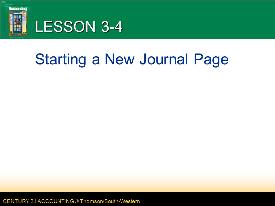 CENTURY 21 ACCOUNTING © Thomson/South-Western LESSON 3-4 Starting a New Journal Page
