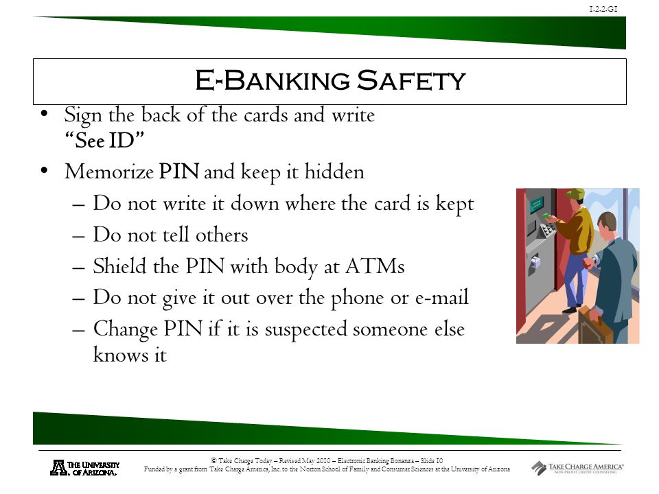 1.2.2.G1 © Take Charge Today – Revised May 2010 – Electronic Banking Bonanza – Slide 10 Funded by a grant from Take Charge America, Inc.