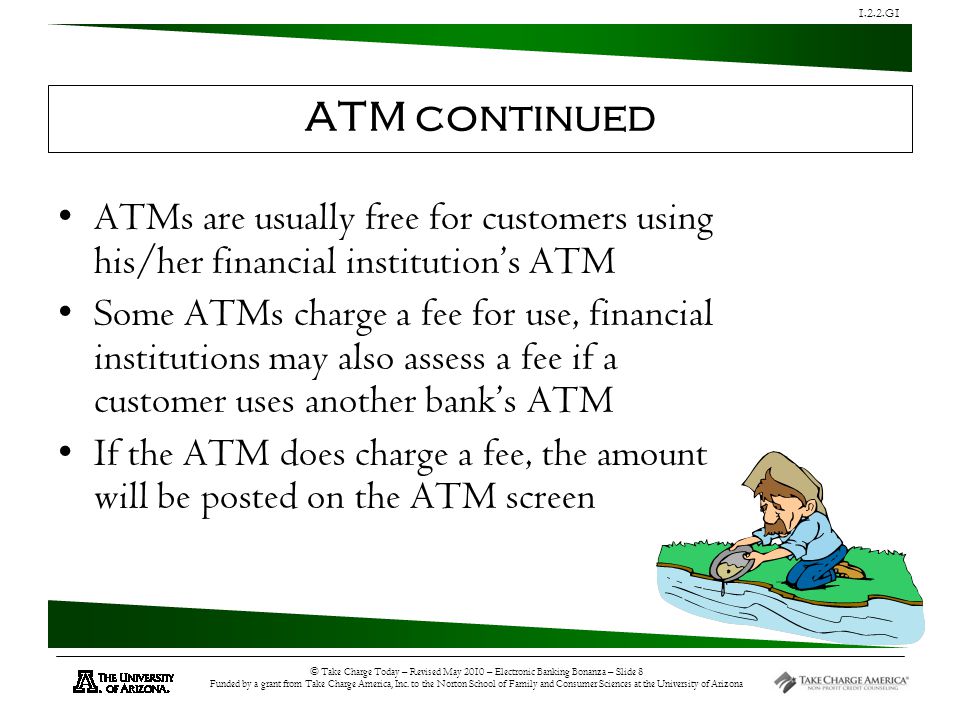 1.2.2.G1 © Take Charge Today – Revised May 2010 – Electronic Banking Bonanza – Slide 8 Funded by a grant from Take Charge America, Inc.