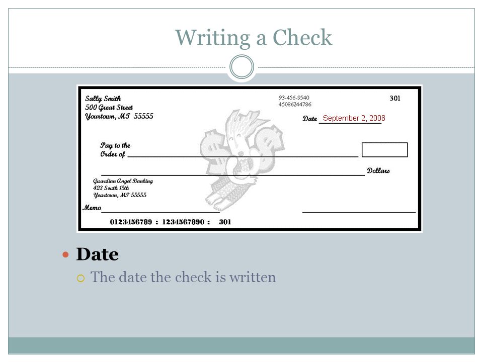 Writing a Check Date  The date the check is written