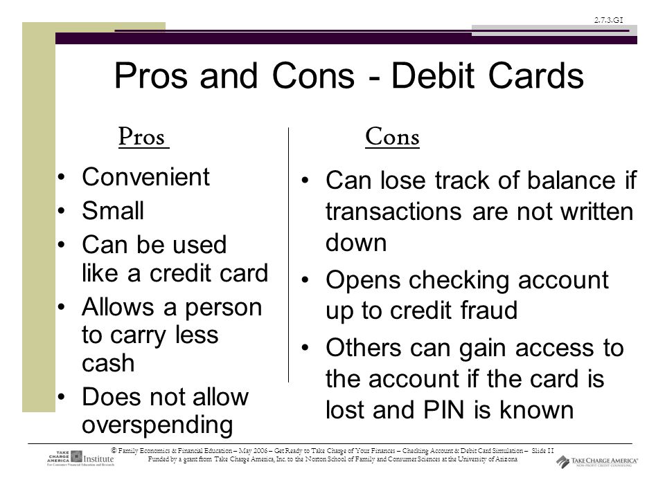 © Family Economics & Financial Education – May 2006 – Get Ready to Take Charge of Your Finances – Checking Account & Debit Card Simulation – Slide 11 Funded by a grant from Take Charge America, Inc.