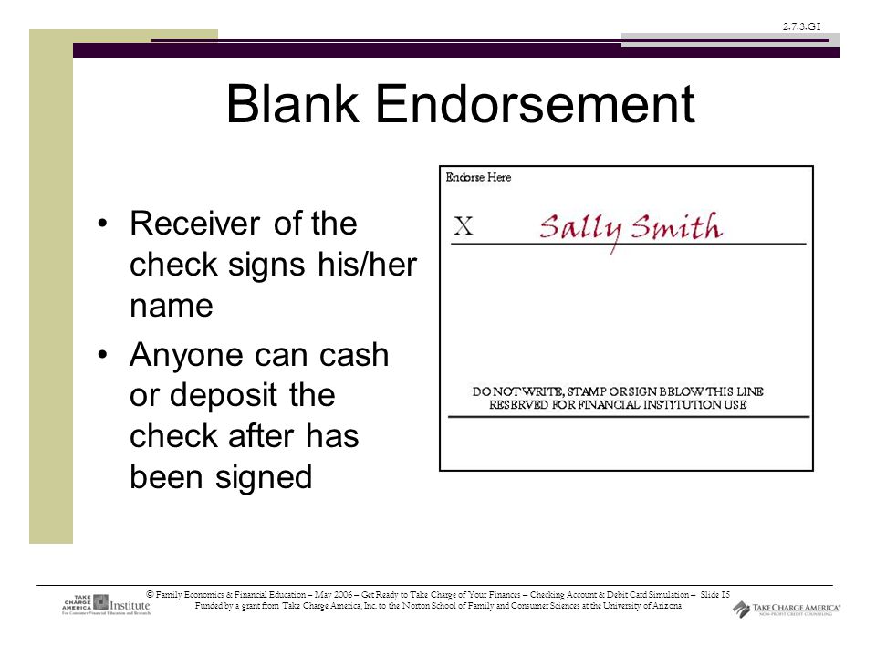© Family Economics & Financial Education – May 2006 – Get Ready to Take Charge of Your Finances – Checking Account & Debit Card Simulation – Slide 15 Funded by a grant from Take Charge America, Inc.