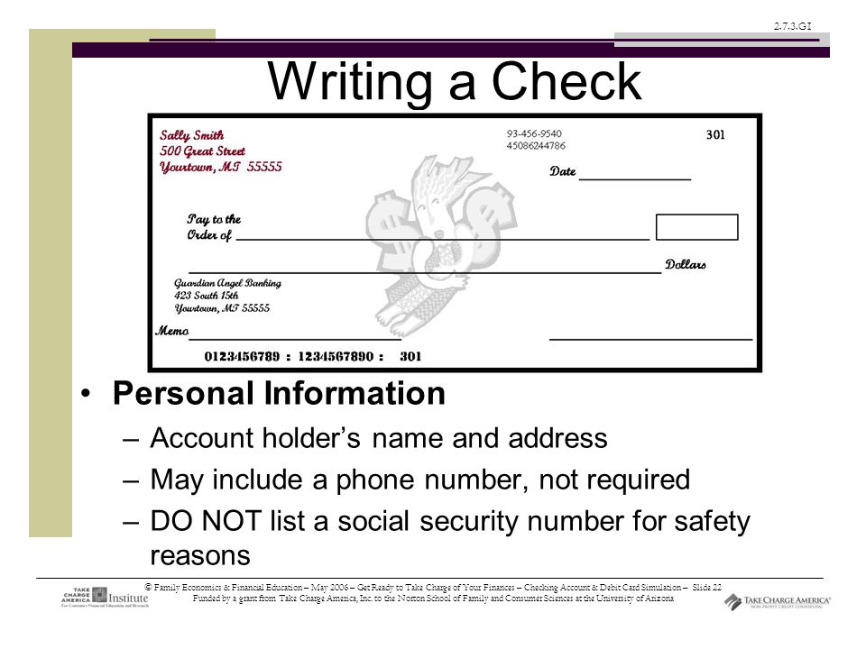 © Family Economics & Financial Education – May 2006 – Get Ready to Take Charge of Your Finances – Checking Account & Debit Card Simulation – Slide 22 Funded by a grant from Take Charge America, Inc.