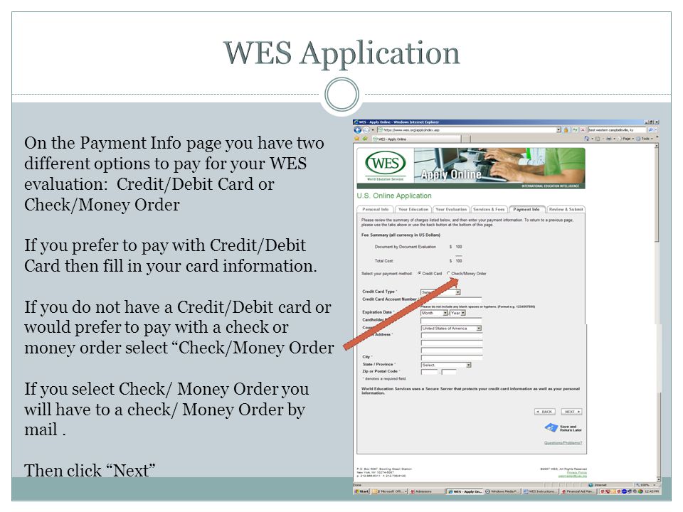 On the Payment Info page you have two different options to pay for your WES evaluation: Credit/Debit Card or Check/Money Order If you prefer to pay with Credit/Debit Card then fill in your card information.