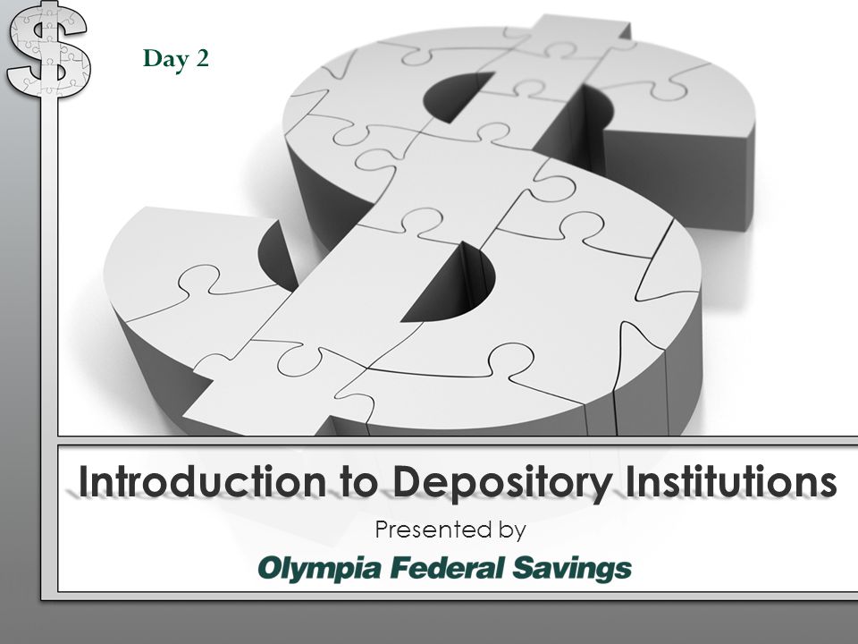 Introduction to Depository Institutions Presented by Day 2
